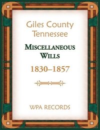 bokomslag Giles County, Tennessee Miscellaneous Wills, 1830-1857