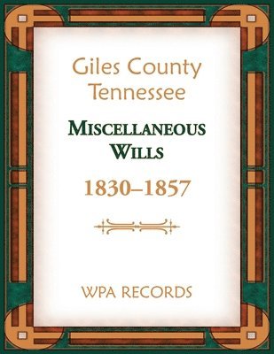 bokomslag Giles County, Tennessee Miscellaneous Wills, 1830-1857