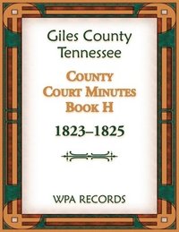 bokomslag Giles County, Tennessee County Court Minutes Book H, 1823-1825