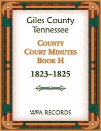 bokomslag Giles County, Tennessee County Court Minutes Book H, 1823-1825