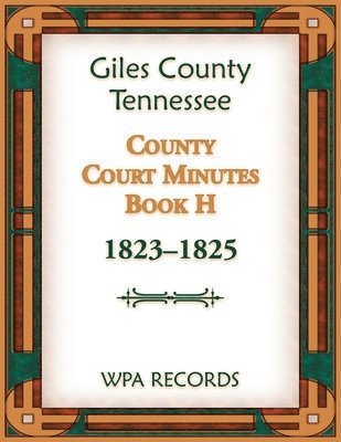 Giles County, Tennessee County Court Minutes Book H, 1823-1825 1