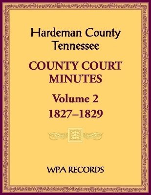 Hardeman County, Tennessee County Court Minutes, Volume 2, 1827-1829 1