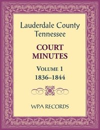 bokomslag Lauderdale County, Tennessee Court Minutes Volume 1, 1836-1844