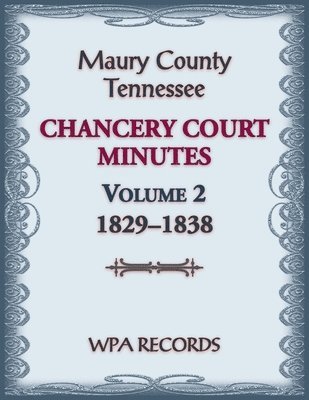 Wpa Records, WPA Records - Maury County, Tennessee Chancery Court Minutes Number 2, 1829-1838, Häftad