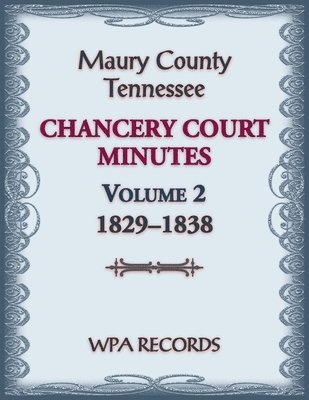 Maury County, Tennessee Chancery Court Minutes Number 2, 1829-1838 1