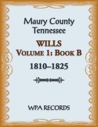 bokomslag Maury County, Tennessee Wills Volume 1, Book B, 1810-1825