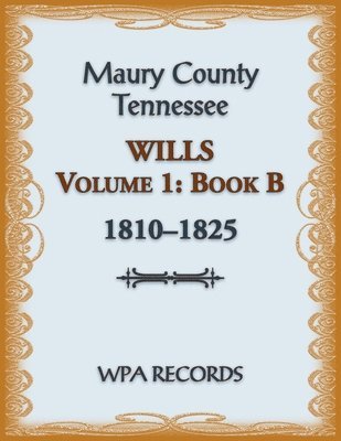 bokomslag Maury County, Tennessee Wills Volume 1, Book B, 1810-1825