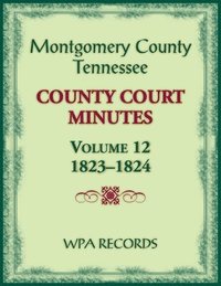 bokomslag Montgomery County, Tennessee County Court Minutes, Volume 12, 1823-1824