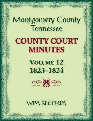 Montgomery County, Tennessee County Court Minutes, Volume 12, 1823-1824 1