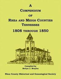 bokomslag A Compendium of Rhea and Meigs Counties, Tennessee 1808 Through 1850
