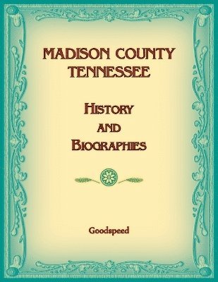 Goodspeed - Madison County, Tennessee History and Biographies, Häftad