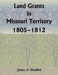 bokomslag Land Grants in Missouri Territory, 1805-1812