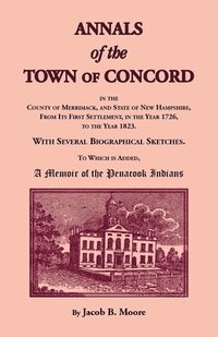 bokomslag Annals of the Town of Concord, in the County of Merrimack, and State of New Hampshire, From Its First Settlement, in the Year 1726, to the Year 1823