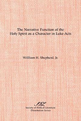 William Shepherd Jr - Narrative Function of the Holy Spirit as a Character in Luke-Acts, Häftad