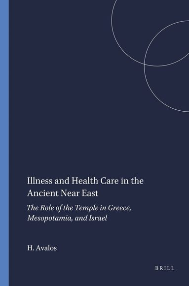 Hector Avalos - Illness and Health Care in the Ancient Near East, Häftad