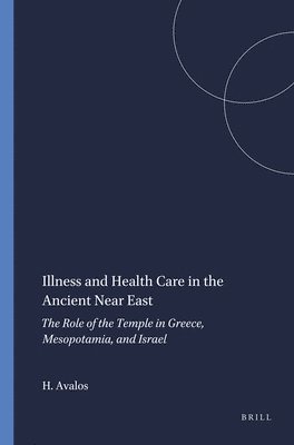 Hector Avalos - Illness and Health Care in the Ancient Near East, Häftad