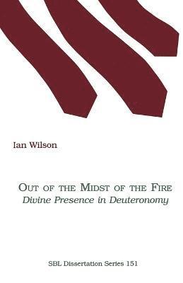 Ian Wilson - Out of the Midst of the Fire: Divine Presence in Deuteronomy, Häftad