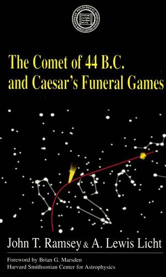 John T. Ramsey, A. Lewis Licht - The Comet Of 44 B.C. and Caesar's Funeral Games, Häftad
