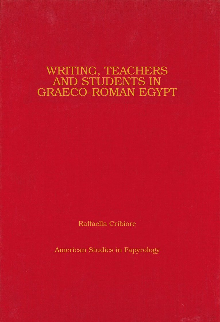 Raffaella Cribiore - Writing, Teachers, and Students in Graeco-Roman Egypt, Inbunden