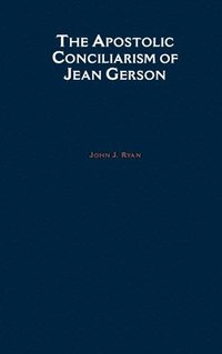 bokomslag The Apostolic Conciliarism of Jean Gerson