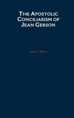 The Apostolic Conciliarism of Jean Gerson 1