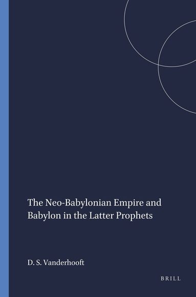 David Stephen Vanderhooft - Neo-Babylonian Empire and Babylon in the Latter Prophets, Häftad