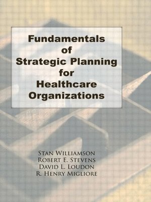 Fundamentals of Strategic Planning for Healthcare Organizations 1