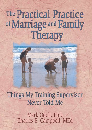 Terry S Trepper, Charles E Campbell, Mark O'Dell, Lorna L Hecker - Practical Practice of Marriage and Family Therapy, Inbunden