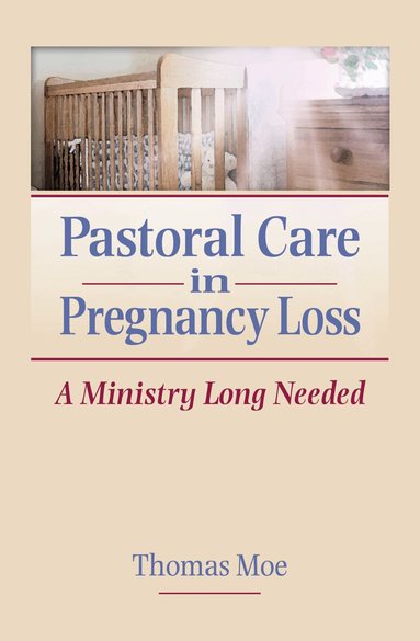 Thomas Moe - Pastoral Care in Pregnancy Loss, Inbunden