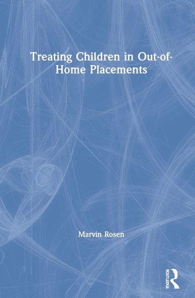 Marvin Rosen - Treating Children in Out-of-Home Placements, Inbunden