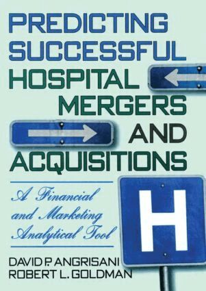 William Winston, David P Angrisani, Robert L Goldman - Predicting Successful Hospital Mergers and Acquisitions, Häftad