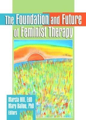 The Foundation and Future of Feminist Therapy 1