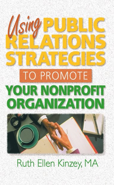 bokomslag Using Public Relations Strategies to Promote Your Nonprofit Organization