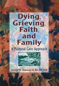 bokomslag Dying, Grieving, Faith, and Family