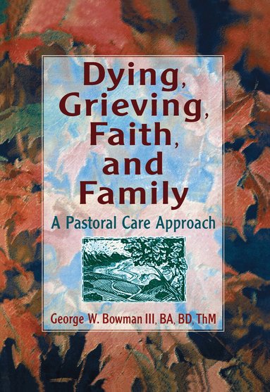 Harold G Koenig, George W Bowman - Dying, Grieving, Faith, and Family, Inbunden