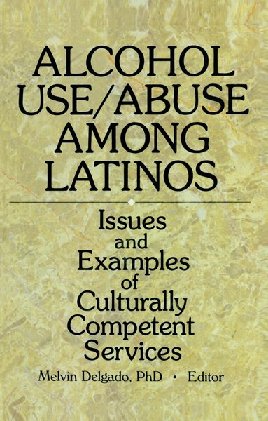 Melvin Delgado - Alcohol Use/Abuse Among Latinos, Inbunden