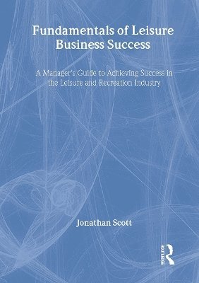 William Winston, Jonathan T Scott, Jonathan T. Scott - Fundamentals of Leisure Business Success, Inbunden