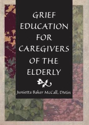 Grief Education for Caregivers of the Elderly 1