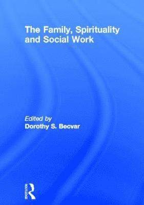 bokomslag The Family, Spirituality, and Social Work