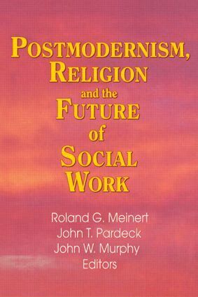 Jean A Pardeck, John W Murphy, Roland Meinert - Postmodernism, Religion, and the Future of Social Work, Inbunden