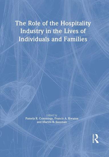 Pamela R Cummings, Francis A Kwansa, Marvin B Sussman - Role of the Hospitality Industry in the Lives of Individuals and Families, Inbunden