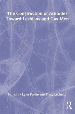 bokomslag The Construction of Attitudes Toward Lesbians and Gay Men