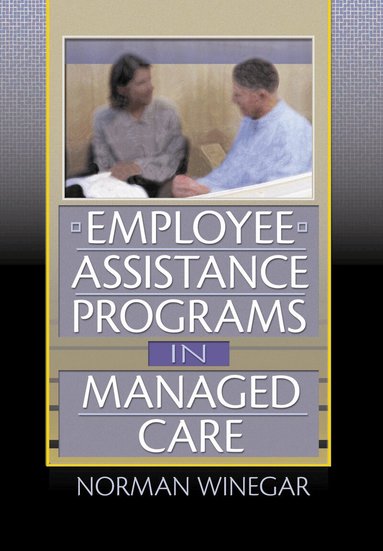 William Winston, Norman Winegar - Employee Assistance Programs in Managed Care, Inbunden