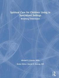 bokomslag Spiritual Care for Children Living in Specialized Settings