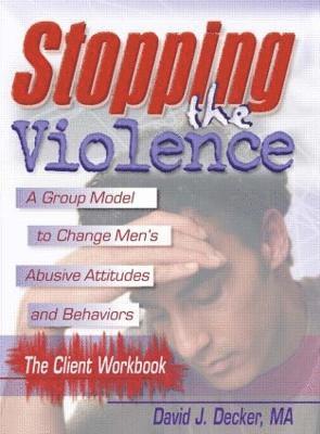 Stopping The Violence: A Group Model To Change Men'S Abusive Att...Workbook 1