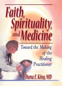 bokomslag Faith, Spirituality, and Medicine