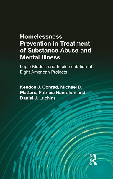 Kendon J Conrad, Michael D Matters, Daniel J. Luchins, Patricia Hanrahan - Homelessness Prevention in Treatment of Substance Abuse and Mental Illness, Inbunden