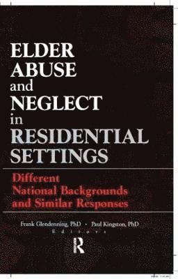 Frank Glendennina, Paul Kingston, ENG) Kingston, Paul (Staffordshire University, Stafford St 18 0ad - Elder Abuse and Neglect in Residential Settings, Inbunden
