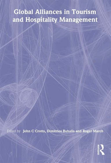 Dimitrios Buhalis, John C Crotts - Global Alliances in Tourism and Hospitality Management, Inbunden