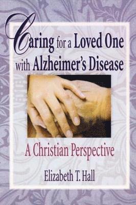 Elizabeth T Hall, Harold G Koenig, USA) Koenig, Harold G (Duke Univ Medical Ctr, Durham, NC, Elizabeth T. Hall, Harold G. Koenig - Caring for a Loved One with Alzheimer's Disease, Häftad